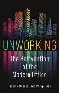 Unworking The Reinvention of the Modern Office