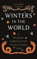 Winters in the World A Journey through the Anglo Saxon Year