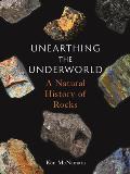 Unearthing the Underworld A Natural History of Rocks