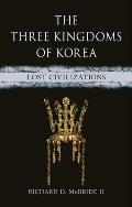The Three Kingdoms of Korea: Lost Civilizations