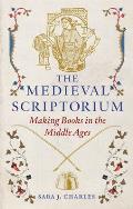 The Medieval Scriptorium: Making Books in the Middle Ages