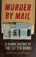 Murder by Mail: A Global History of the Letter Bomb