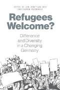 Refugees Welcome?: Difference and Diversity in a Changing Germany