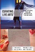 Curating Live Arts: Critical Perspectives, Essays, and Conversations on Theory and Practice