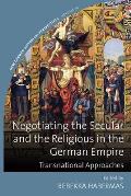 Negotiating the Secular and the Religious in the German Empire: Transnational Approaches