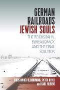 German Railroads, Jewish Souls: The Reichsbahn, Bureaucracy, and the Final Solution