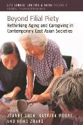 Beyond Filial Piety: Rethinking Aging and Caregiving in Contemporary East Asian Societies