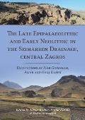The Late Epipalaeolithic and Early Neolithic in the Seimarreh Drainage, Central Zagros: Excavations at Mar Gurgalan, Asiab and Ganj Dareh