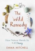 Wild Remedy How Nature Mends Us A Diary
