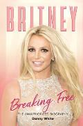 Britney Breaking Free The Unauthorized Biography