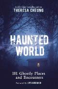 Haunted World: 101 Ghostly Places and Encounters (with a Foreword by Loyd Auerbach)