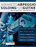 Advanced Arpeggio Soloing for Guitar: Creative Arpeggio Studies for Modern Rock & Fusion Guitar
