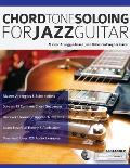 Chord Tone Soloing for Jazz Guitar: Master Arpeggio-based Jazz Bebop Soloing for Guitar
