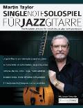 Martin Taylor Single-Note-Solospiel f?r Jazzgitarre: Der komplette Leitfaden f?r melodische Jazzgitarren-Improvisation