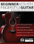 Beginner Acoustic Fingerstyle Guitar: The Complete Guide to Playing Fingerstyle Acoustic Guitar