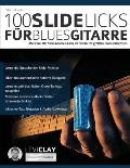 100 Slide-Licks f?r Blues-Gitarre: Meistere 100 Slide-Gitarren-Licks im Stil der 20 gr??ten Blues-Gitarristen
