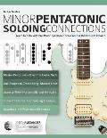 Guitar Scales: Minor Pentatonic Soloing Connections: Learn to Solo with the Minor Pentatonic Scale Across the Entire Fretboard
