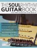 The Soul Rhythm Guitar Book: Discover Authentic Soul Guitar Chords, Rhythms, Licks and Fills