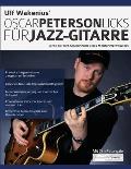 Ulf Wakenius Oscar Peterson Licks f?r Jazz-Gitarre: Lerne die Jazz-Konzepte eines Meisterimprovisators