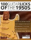 100 Guitar Licks of the 1950s: Discover the Techniques & Language of the 20 Greatest 1950s Guitarists
