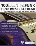 100 Essential Funk Grooves for Guitar Master the Styles of the Funk Guitar Legends from Jimmy Nolen to Cory Wong