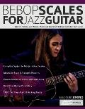 Bebop Scales for Jazz Guitar: Master Soloing with Major, Minor and Dominant Bebop Scales for Jazz Guitar