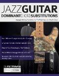 Jazz Guitar Dominant Chord Substitutions: Arpeggio Soloing Vocabulary for The Most Important Chord in Jazz