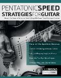 Pentatonic Speed Strategies For Guitar: Unleash the Power of Pentatonic Scale Soloing With Proven Speed Technique Exercises