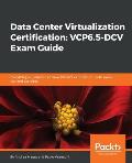 Data Center Virtualization Certification: Everything you need to achieve 2V0-622 certification - with exam tips and exercises