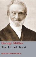 The Life of Trust: Being a Narrative of the Lord's Dealings with George M?ller