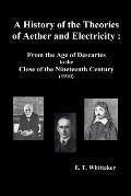 A History of the Theories of Aether and Electricity: From the Age of Descartes to the Close of the Nineteenth Century (1910), (Fully Illustrated)
