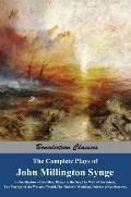 The Complete Plays of John Millington Synge: In the Shadow of the Glen, Riders to the Sea, The Well of the Saints, The Playboy of the Western World, T