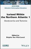 Iceland Within the Northern Atlantic, Volume 1: Geodynamics and Tectonics