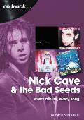 Nick Cave and the Bad Seeds: Every Album Every Song