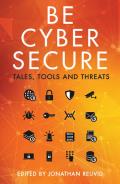 Be Cyber Secure Tales Tools & Threats