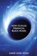 How to Plug Financial Black Holes