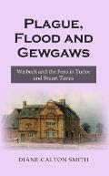Plague, Flood and Gewgaws: Wisbech and the Fens in Tudor and Stuart Times