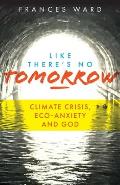 Like There's No Tomorrow: Climate Crisis, Eco-Anxiety and God