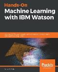 Hands-On Machine Learning with IBM Watson