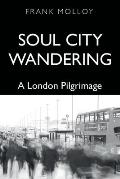 Soul City Wandering: A London Pilgrimage