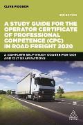 A Study Guide for the Operator Certificate of Professional Competence (Cpc) in Road Freight 2020: A Complete Self-Study Course for OCR and Cilt Examin