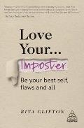 Love Your Imposter: Be Your Best Self, Flaws and All
