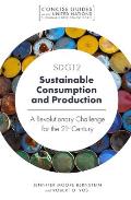 Sdg12 - Sustainable Consumption and Production: A Revolutionary Challenge for the 21st Century