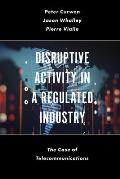 Disruptive Activity in a Regulated Industry: The Case of Telecommunications