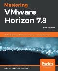 Mastering VMware Horizon 7.8 - Third Edition