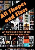 All Shapes and Sizes: An illustrated history of film in cinema and television