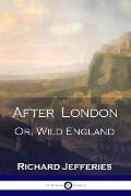 After London: Or, Wild England - A Victorian Classic of Post-Apocalyptic Science Fiction