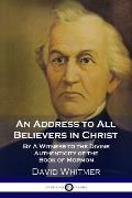 An Address to All Believers in Christ: By A Witness to the Divine Authenticity of the Book of Mormon