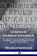 Gesenius' Hebrew Grammar: The Linguistics and Language Composition of Hebrew - its Etymology, Syntax, Tones, Verbs and Conjugation