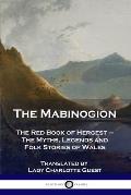 The Mabinogion: The Red Book of Hergest - The Myths, Legends and Folk Stories of Wales